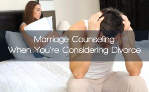marriage counseling when you're considering divorce